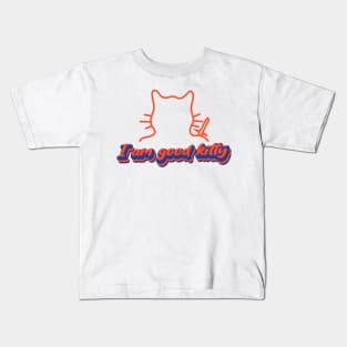 I am good kitty Kids T-Shirt